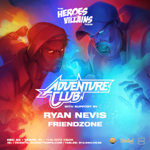 adventure club ryan nevis friendzone heroes villains tour tampa concert tickets edm dj ybor city