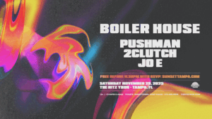 boiler house room 360 dj set edm show party concert tour special event PUSHMAN 2CLUTCH JO E tickets free customer appreciation show guestlist guest list Tampa Ybor City