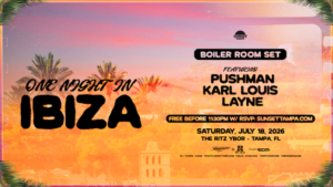 One Night in Ibiza boiler house room 360 dj set PUSHMAN Karl Louis Layne free rsvp customer appreciation show tickets Tampa Ybor City Gas Worx