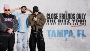 Close Friends Only Hug Your Homies Tour show concert special event party dj edm tickets nightclub VIP tables Tampa Bay Ybor City Gas Worx