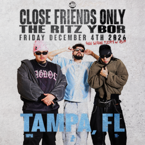 Close Friends Only Hug Your Homies Tour show concert special event party dj edm tickets nightclub VIP tables Tampa Bay Ybor City Gas Worx